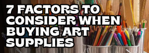 7 Factors to Consider When Buying Art Supplies