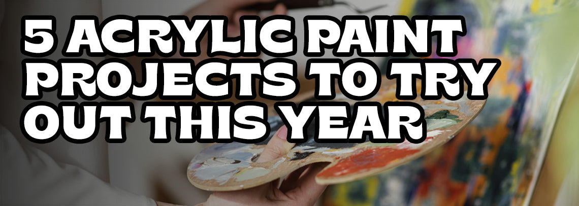 5 Acrylic Paint Projects to Try Out This Year