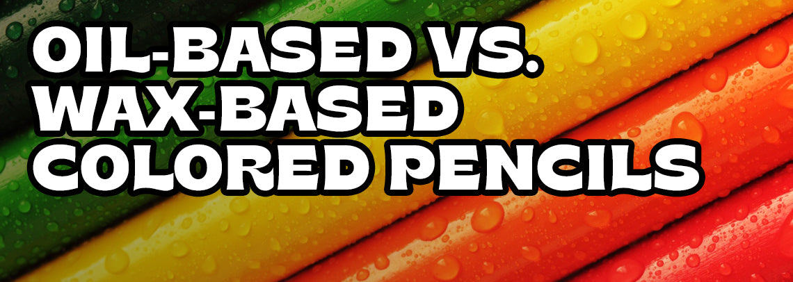 Oil-Based vs Wax-Based Colored Pencils