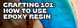 Crafting 101: How to Use Epoxy Resin