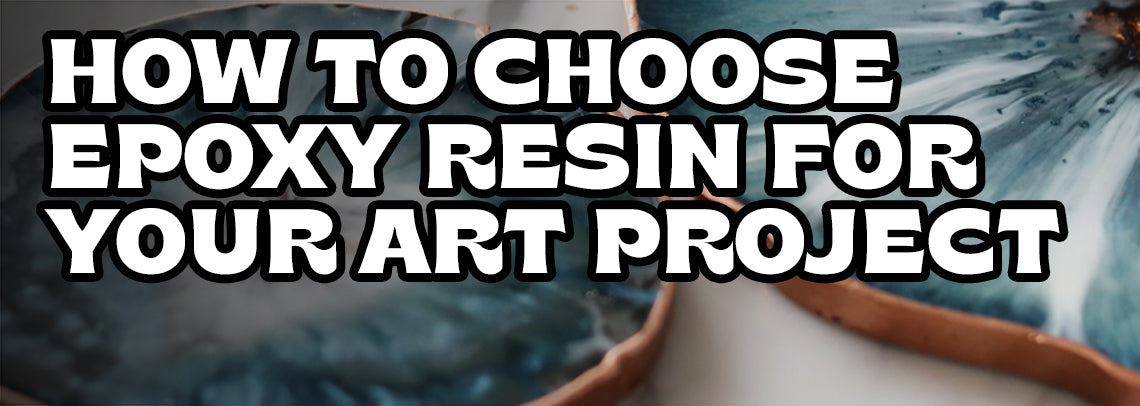 How to Choose Epoxy Resin for Your Art Project