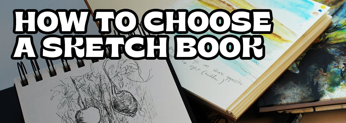 How to Choose a Sketch Book for Your Creative Needs
