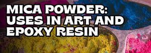 Mica Powder: Uses in Art and Epoxy Resin
