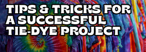 Tips and Tricks for a Successful Tie-Dye Project