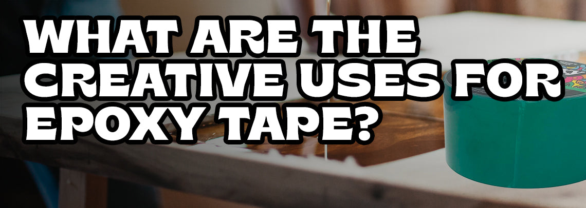 What Are the Creative Uses for Epoxy Tape?